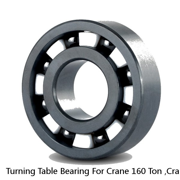 Turning Table Bearing For Crane 160 Ton ,Crane Parts Slewing Bearing